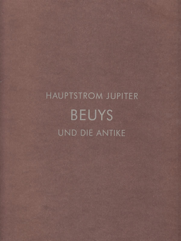 Hauptstrom Jupiter Beuys und die Antike / Franz Joseph van der Grinten, Gottlieb Leinz