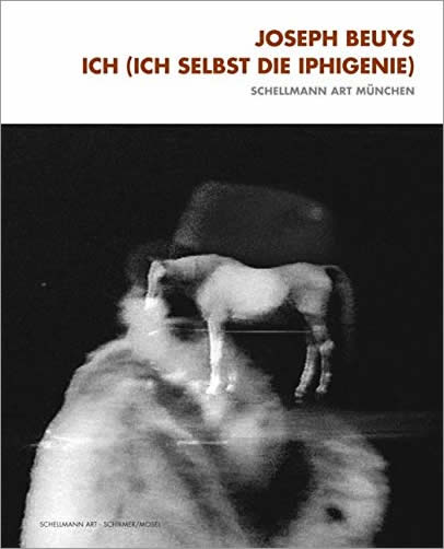 Joseph Beuys: Ich (Ich Selbst Die Iphigenie) / Joseph Beuys, Eva Beuys, Botho Strauß, Peter Handke
