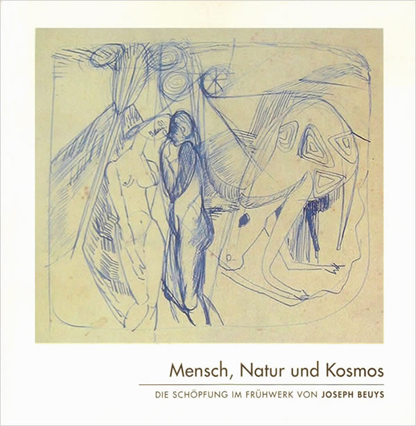 Mensch, Natur und Kosmos. Die Schoepfung im Fruehwerk von Joseph Beuys / Franz Joseph van der Grinten