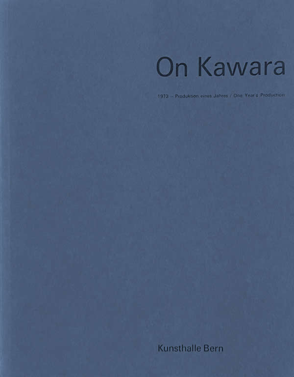 On Kawara: 1973 - Produktion eines Jahres/One Year’s Production / Kasper König, Johannes Gachnang, René Denizot