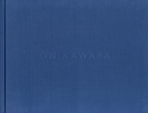 On Kawara: Silence / Daniel Buren, Whitney Davis, Maria Gough, Ben Highmore, Tom McCarthy, Susan Stewart, Jeffrey Weiss, Anne Wheeler