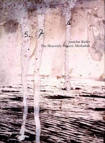 Anselm Kiefer: The Heavenly Palaces: Merkabah / Peter Nisbet, Klaus Gallwitz, Lisa Saltzman, Laura Muir