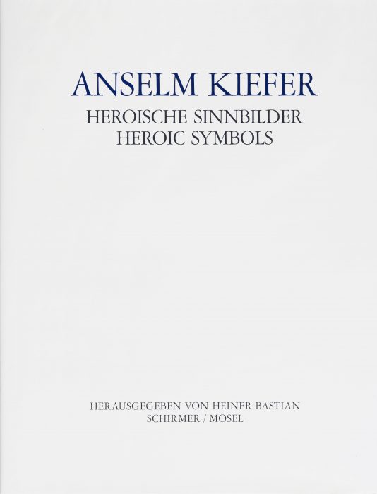 Anselm Kiefer: Heroische Sinnbilder Heroic Symbols / Celine and Heiner Bastian