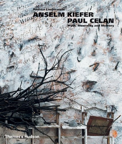 Anselm Kiefer: Paul Celan. Myth, Mourning and Memory / Andréa Lauterwein