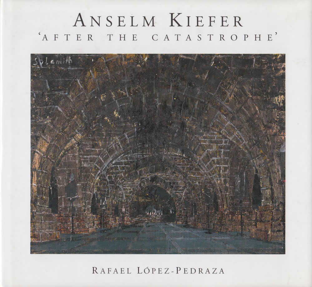 Anselm Kiefer: After the Catastrophe / Rafael Lopez-Pedraza