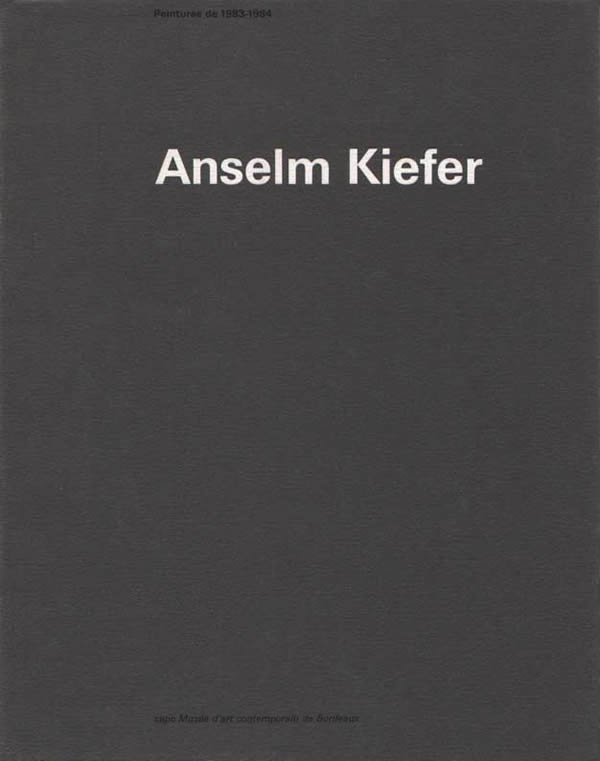 Anselm Kiefer: Peintures 1983-1984 / Anselm Kiefer: Peintures 1983-1984 / René Denizot, Jean-Louis Froment, Sylvia Coudert