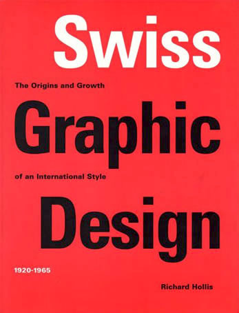 Swiss Graphic Design: The Origins and Growth of an International Style, 1920-1965 / Richard Hollis  