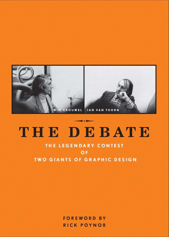 The Debate: The Legendary Contest of Two Giants of Graphic Design / Wim Crouwel; Jan van Toorn