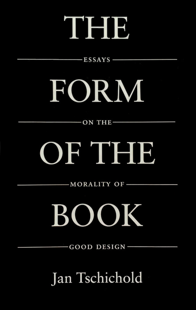 Jan Tschichold: The Form of the Book: Essays on the Morality of Good Design 