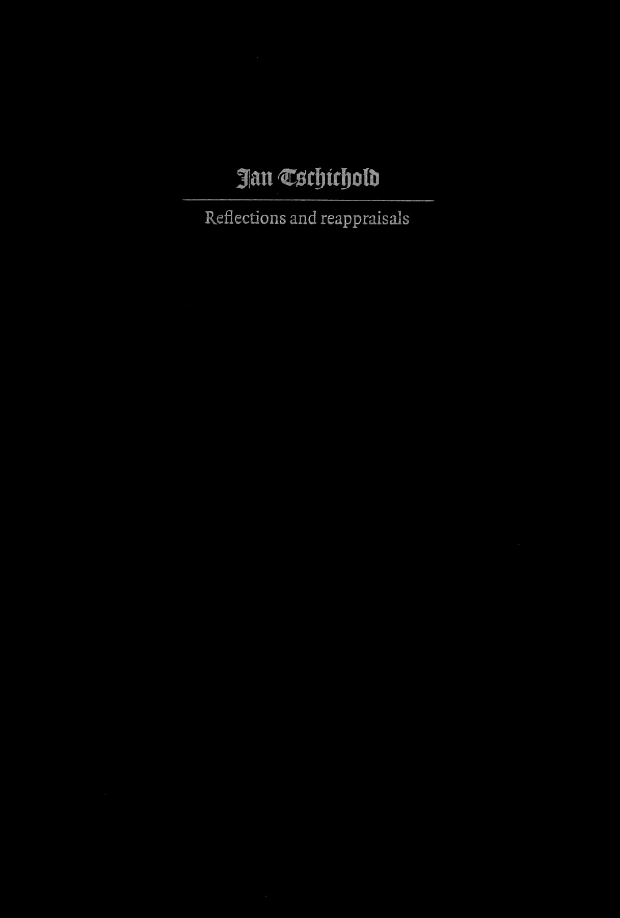 Jan Tschichold: Reflections and reappraisals / Paul Barnes (Ed.), Christopher Burke, John Kenney, Colin Banks, Max Caflisch, Sebastian Carter, Wim Crouwel, Gerd Fleischmann, Ken Garland, Karl Gerstner, Michael Harvey, Jost Hochuli, Armin Hofmann, Jerry Kelly, Huib van Krimpen, Philipp Luidl, Gerrit Noordzij, Paul Rand, Helmut Schmid, Edith Tschichold, Rick Valicenti, Wolfgang Weingart, Hans Peter Willberg